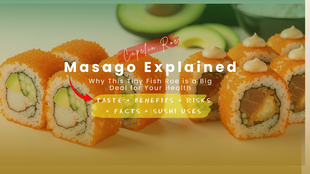 What Is Masago? Surprising Benefits & Expert Sushi Guide (2025)